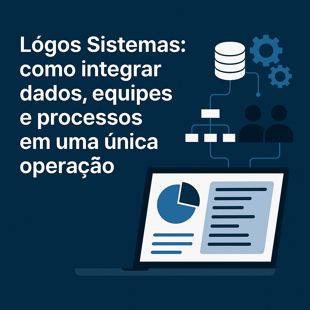 Lógos Sistemas: como integrar dados, equipes e processos em uma única operação